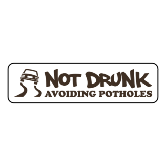 Not Drunk Avoiding Potholes Sticker (Brown)